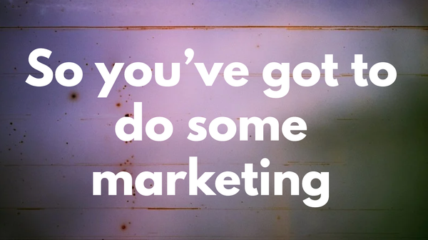 Headline that says 'So you've got to do some marketing'