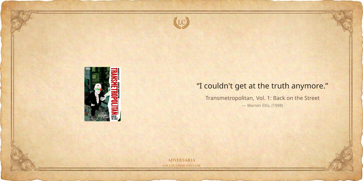"I couldn't get at the truth anymore."  — Warren Ellis, Transmetropolitan, Vol. 1: Back on the Street (1998)