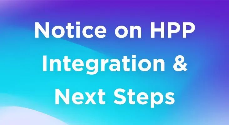 Notice on HPP Integration & Next Steps