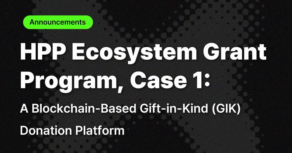 HPP Ecosystem Grant Program, Case 1: A Blockchain-Based Gift-in-Kind (GIK) Donation Platform