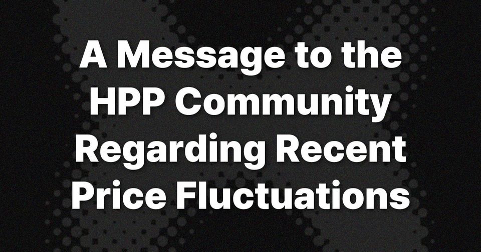 A Message to the HPP Community Regarding Recent Price Fluctuations