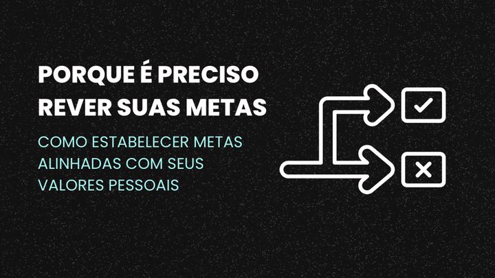 Porquê É Preciso Rever suas Metas.