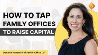 6 Tactics to Raise Capital from Family Offices (What Actually Works)