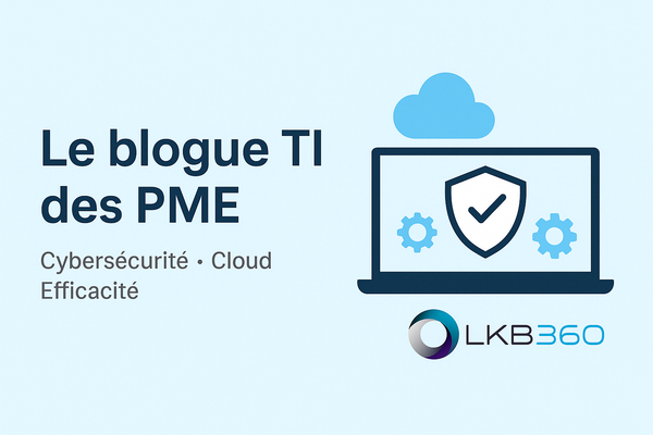 Le blogue TI des PME - Cybersécurité - Cloud - Efficacité