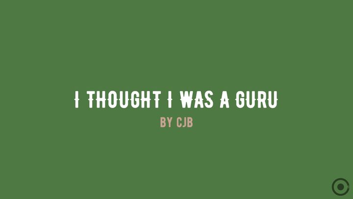 I thought I was a guru!?