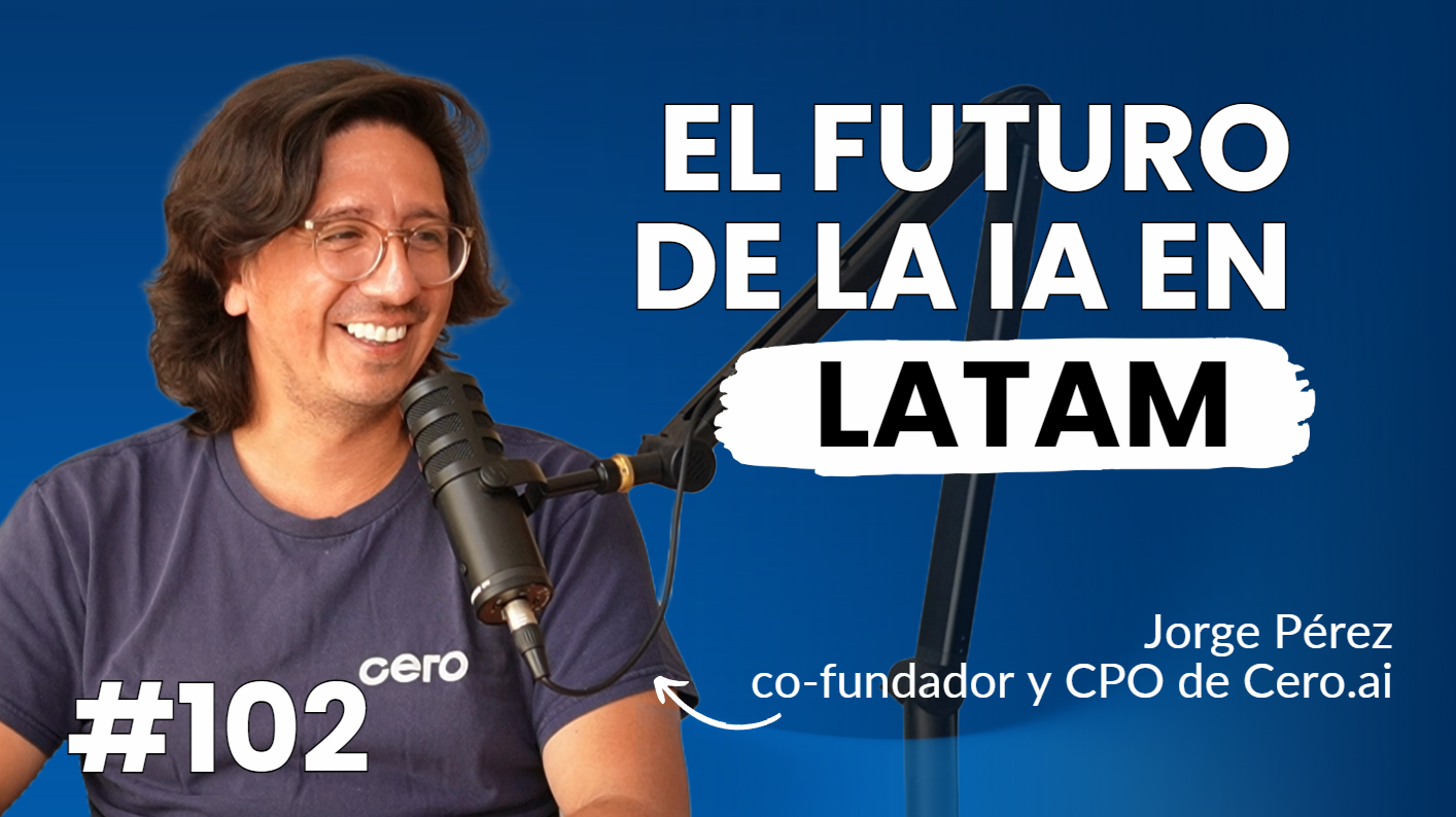 Podcast: Como es desarrollar modelos de IA en Latinoamerica - con Jorge Pérez de Cero.ai