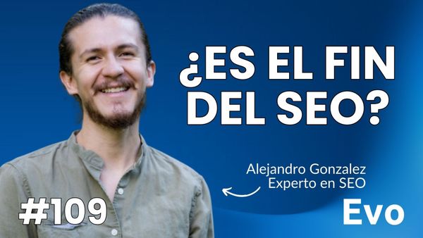 Podcast: Inteligencia Artificial y el SEO - con Alejandro Gonzalez