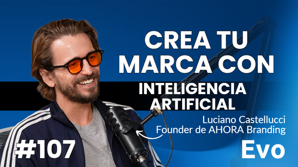 Podcast: Cómo crear una marca con Inteligencia Artificial - con Luciano Castellucci