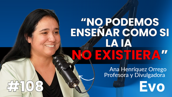 Podcast: Inteligencia Artificial en la Educación Superior - con Ana Henríquez Orrego