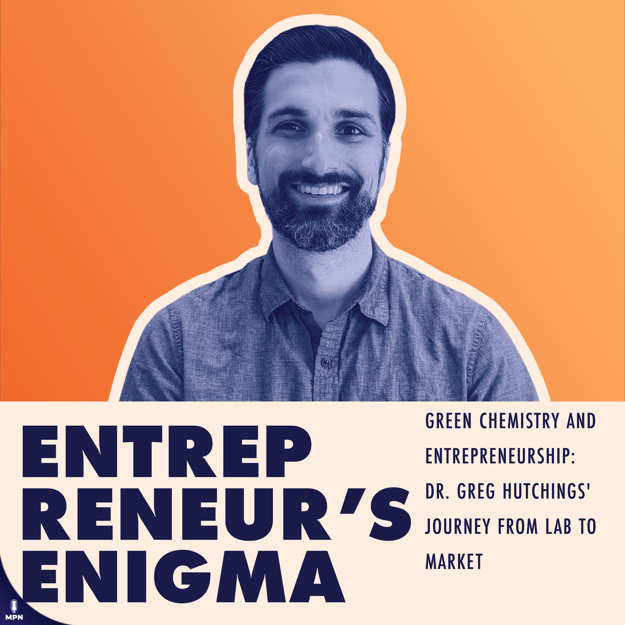 Entrepreneur's Enigma album art. Green Chemistry and Entrepreneurship: Dr. Greg Hutchings' Journey From Lab to Market.