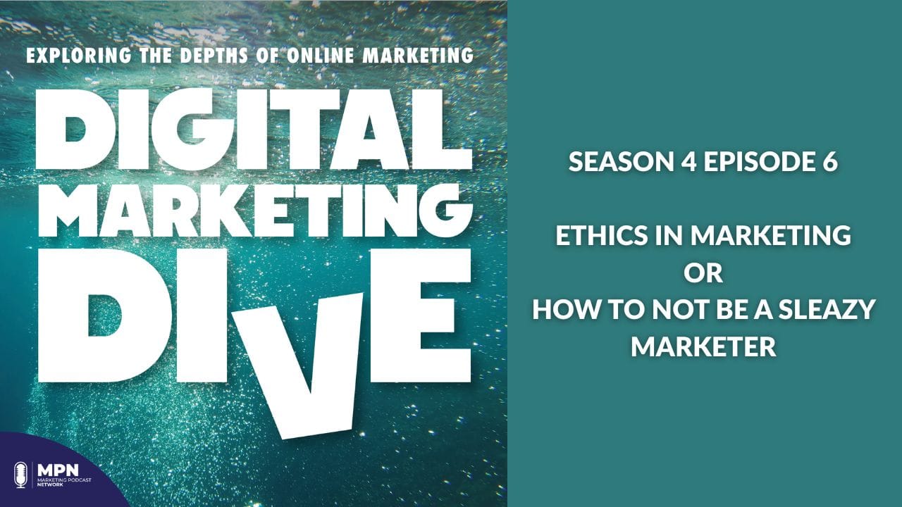 Digital Marketing Dive album art with the title of episode 6 of season 4 next to it. "Ethics In Marketing or How To Not Be A Sleazy Marketer"