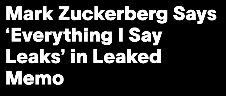 Headline: Mark Zuckerberg says 'Everything I say Leaks' in Leaked Memo