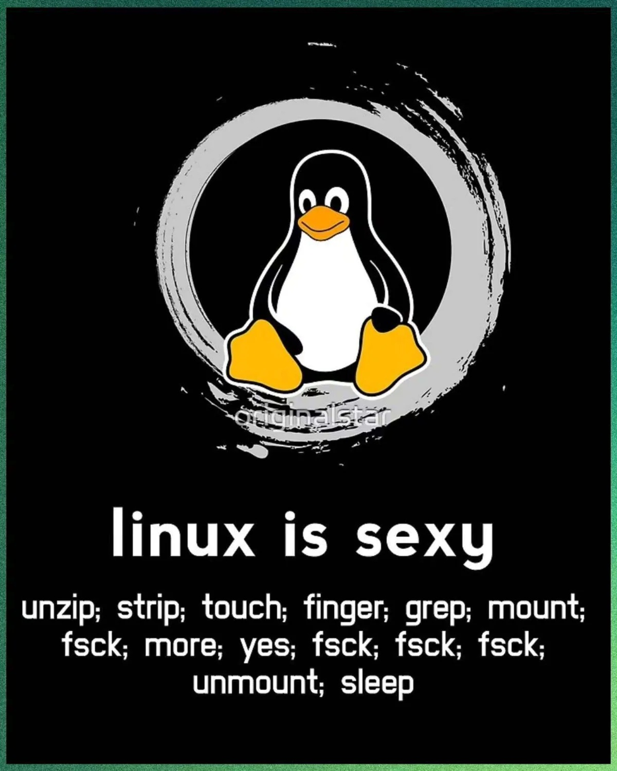 Linux Penguin in Bond circle. Says "Linux is sexy" unzip; strip; touch; finger; grep; mount; fsck; more; yes; fsck; fsck; unmount; sleep.