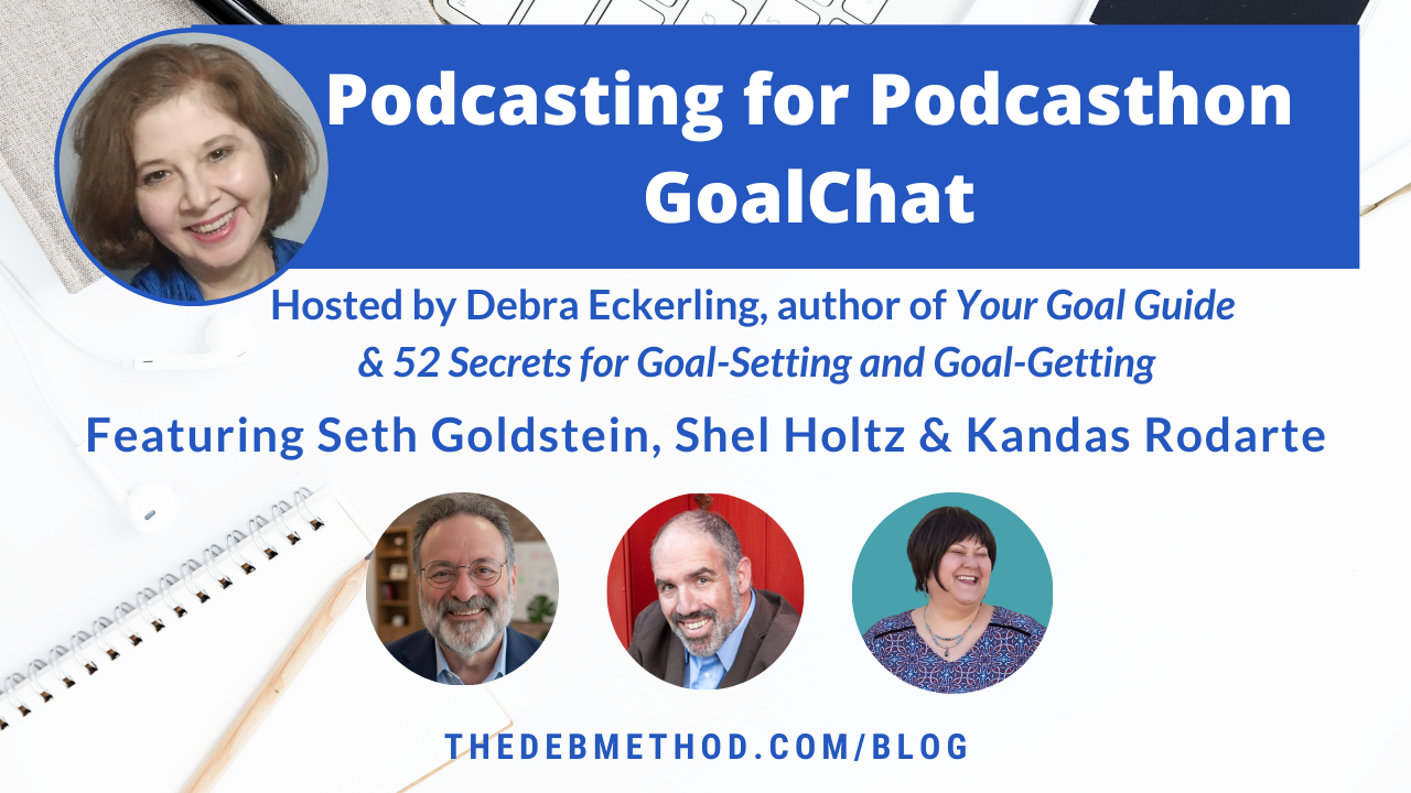 Podcasting for Podcasthon Goalchat graphic: Hosted by Debra Eckerling and with guests Seth Goldstein, Shel Holtz, and Kandas Rodarte
