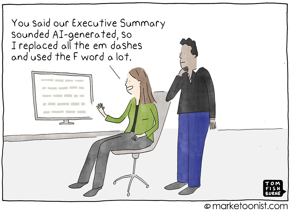 Marketoonist.com Cartoon: "You said our Executive Summary sounded AI-generated, so I replaced all the em dashes and used the F word a lot.