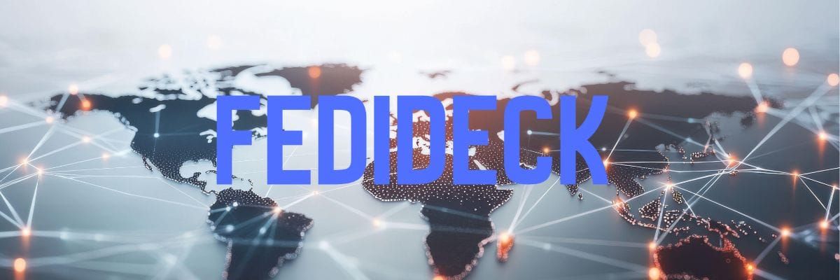 FediDeck banner with the words FediDeck over a map of the use with light streaks across it.
