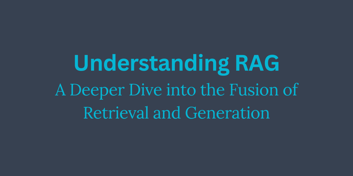 Understanding RAG: A Deeper Dive into the Fusion of Retrieval and Generation
