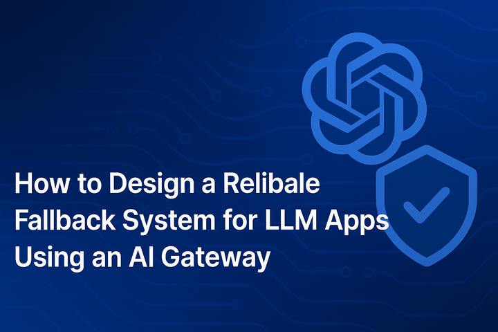 How to design a reliable fallback system for LLM apps using an AI gateway