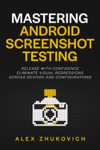 Mastering Android Screenshot Testing