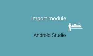 Import an external module to Android Project in Android Studio