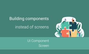Benefits of building components instead of screens