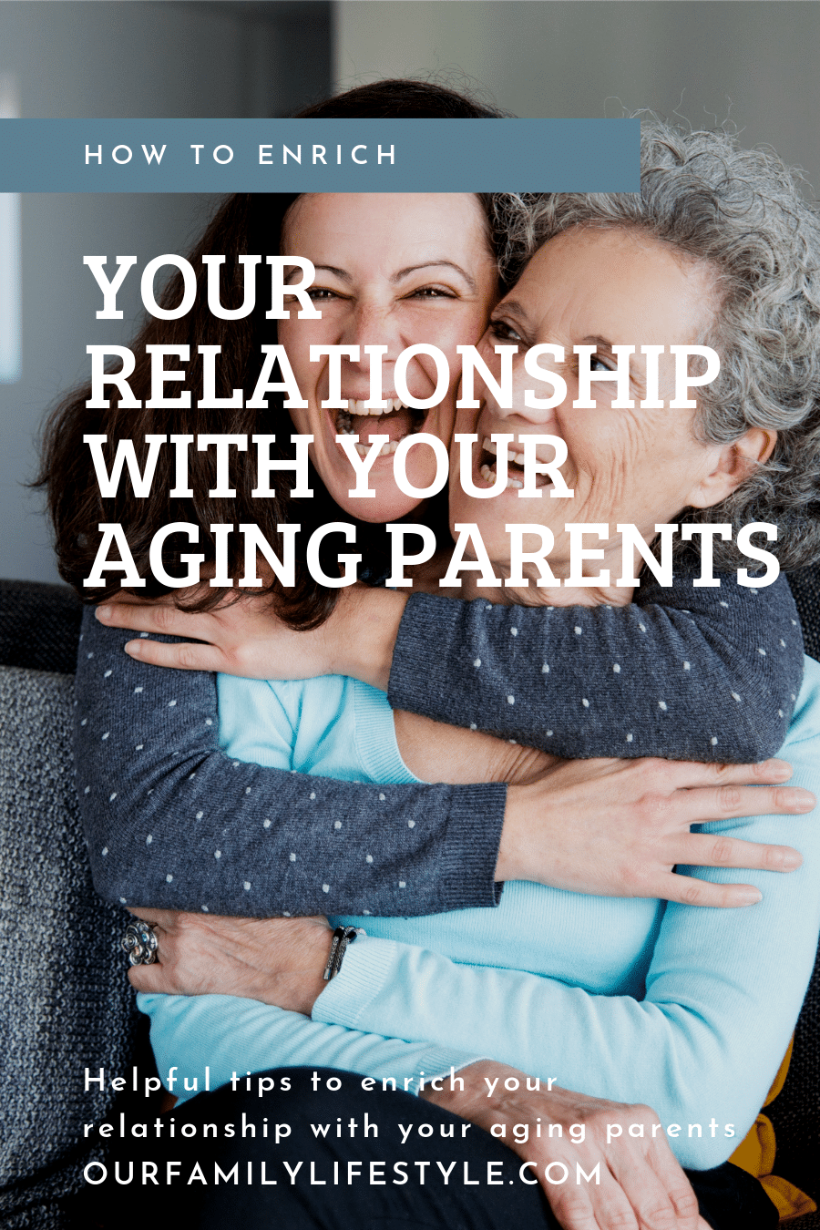 How To Enrich Your Relationship With Your Aging Parents