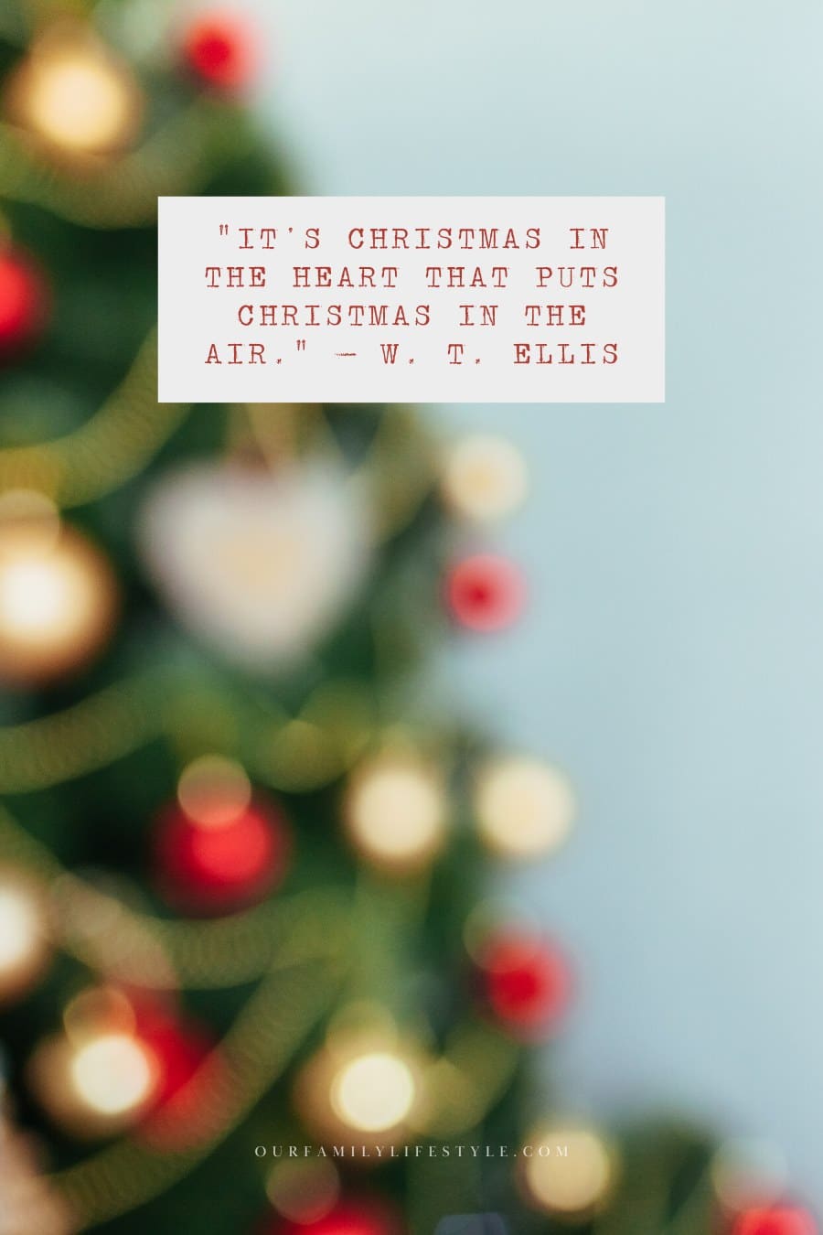 It’s Christmas in the heart that puts Christmas in the air. — W. T. Ellis
