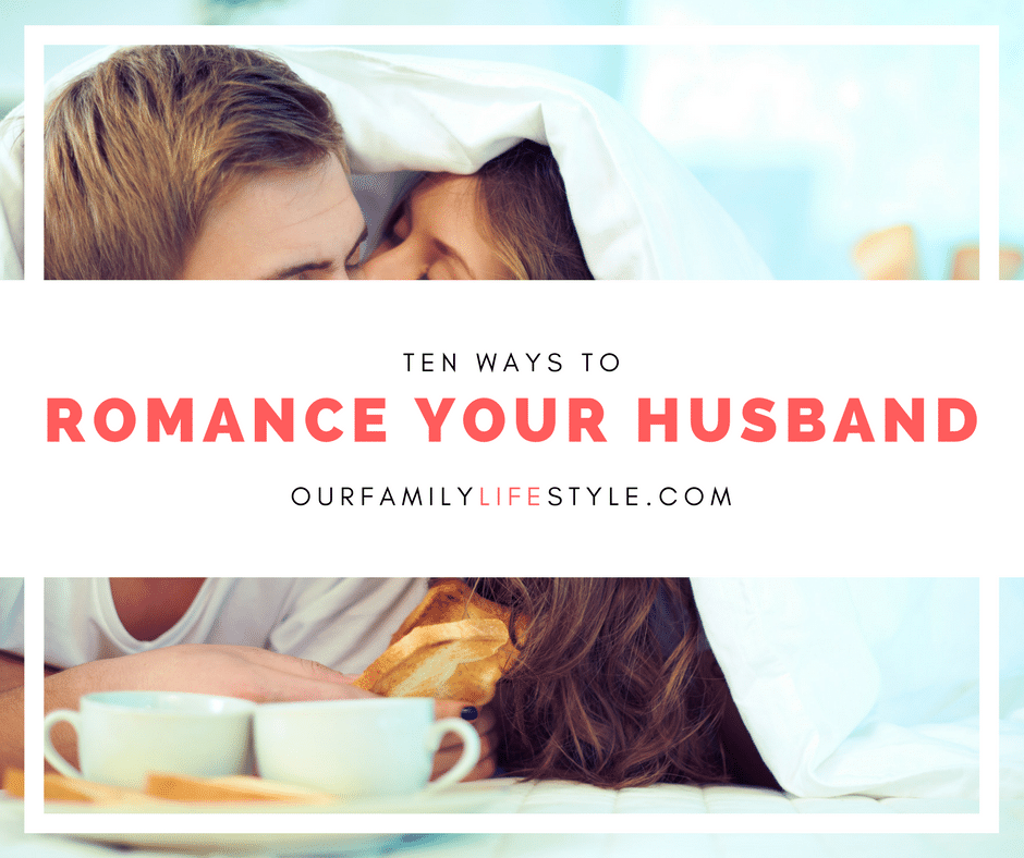 10 Ways to Romance Your Husband
