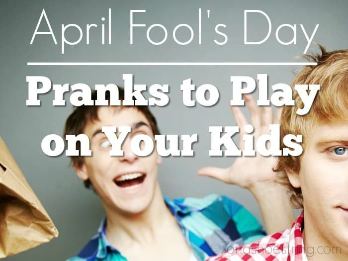 April Fool’s Day Pranks to Play on Your Kids