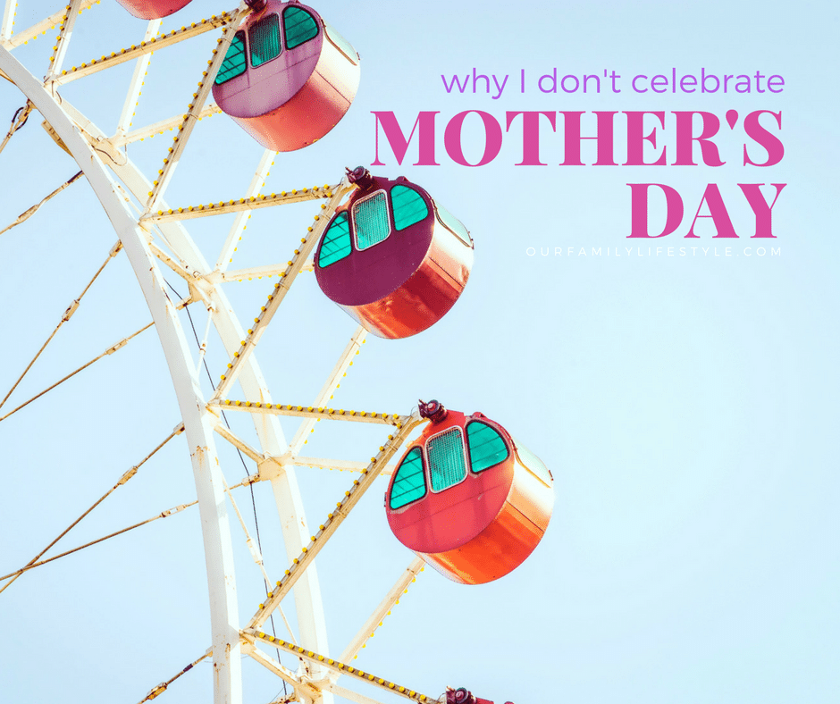 Why I Don't Celebrate Mother's Day