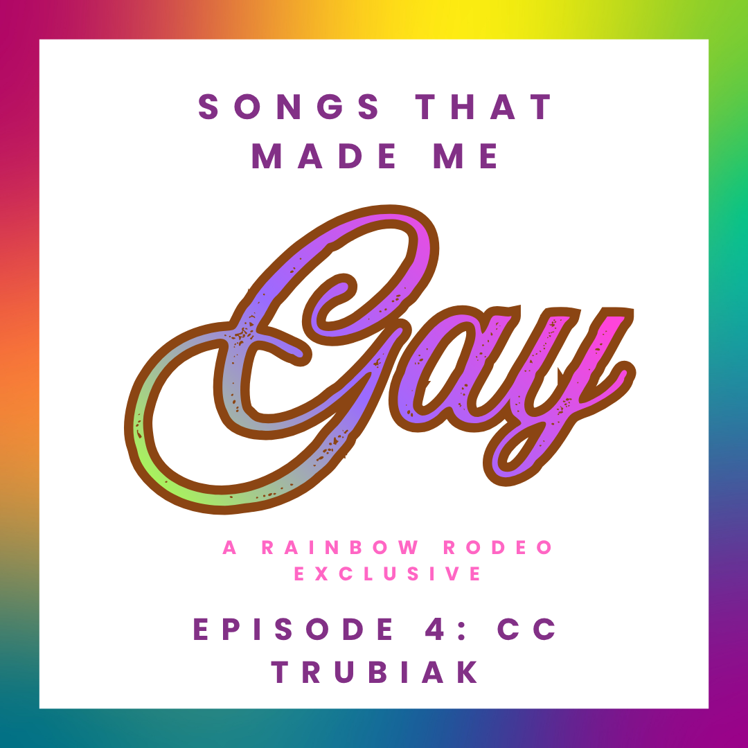 Songs That Made Me Gay: CC Trubiak