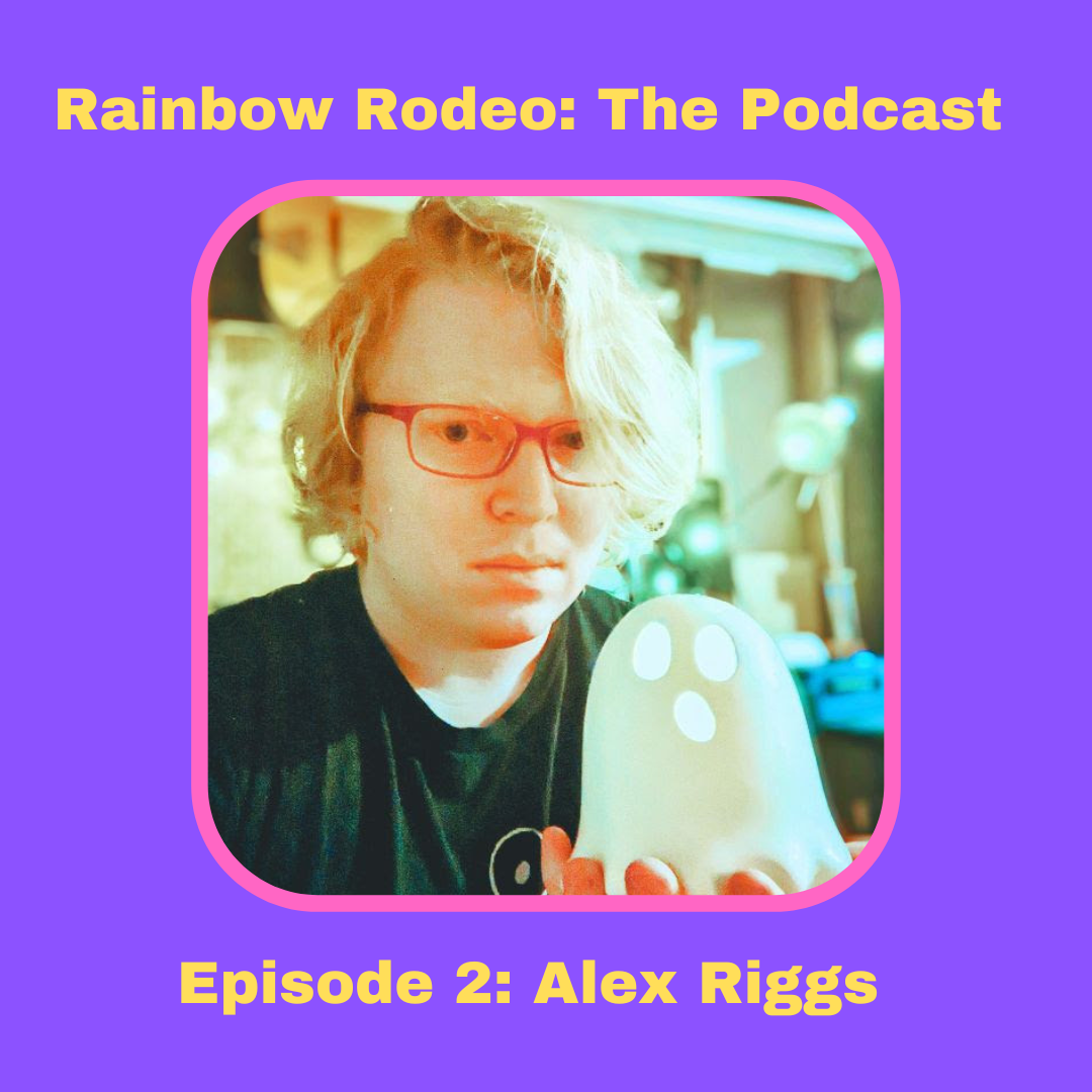 Rainbow Rodeo Episode 2: Alex Riggs