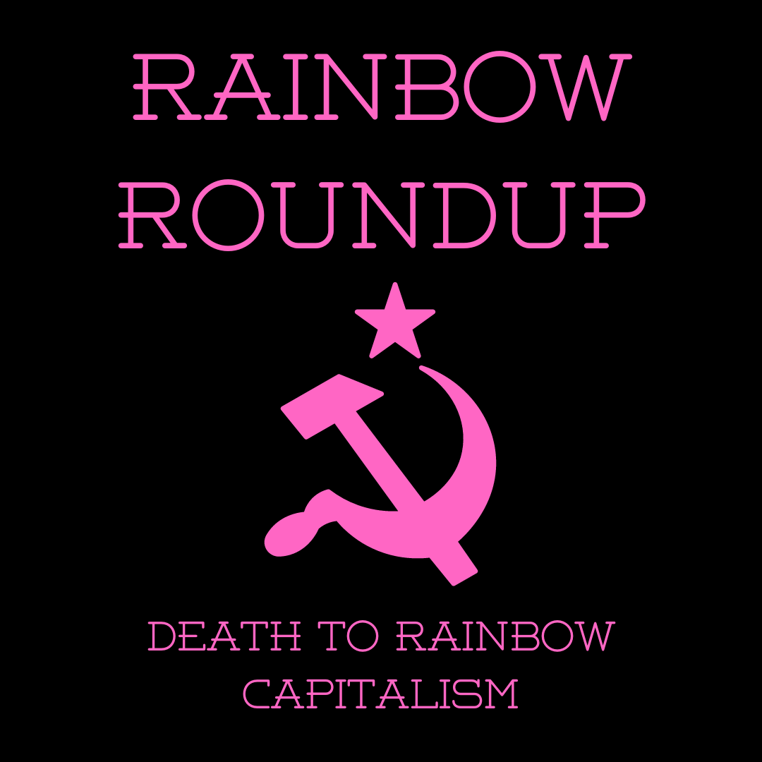 Rainbow Roundup 5/26: Death to Rainbow Capitalism