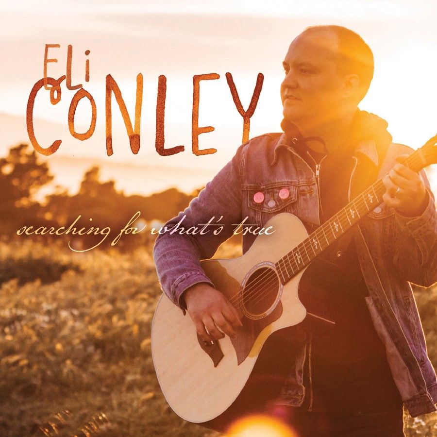 Eli Conley -- Searching For What's True