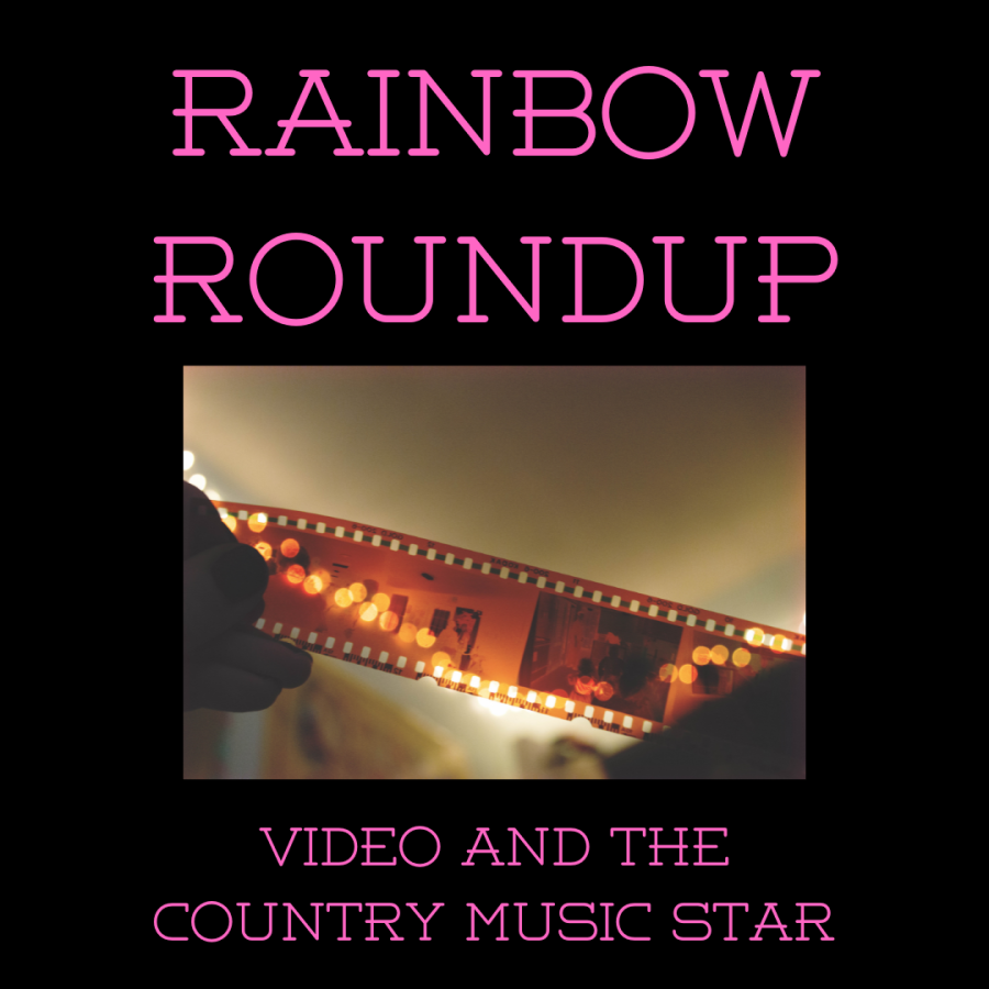 Rainbow Roundup 8/4: Video and the Country Star