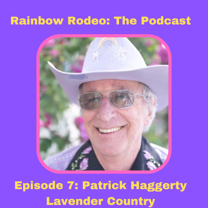 Rainbow Rodeo Episode 7: Patrick Haggerty of Lavender Country