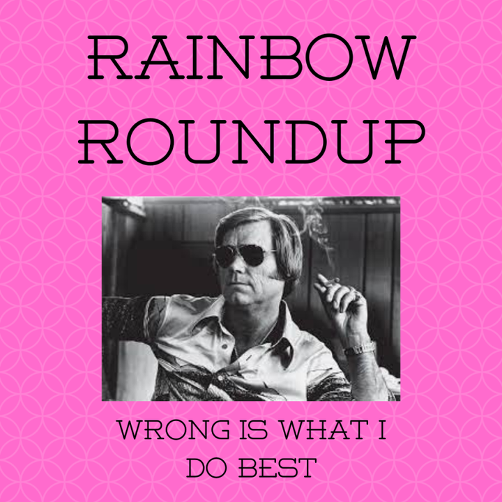 Rainbow Roundup 5/19: Wrong's What I Do Best