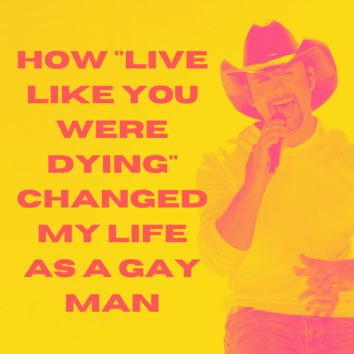 How "Live Like You Were Dying" Changed My Life as a Gay Man