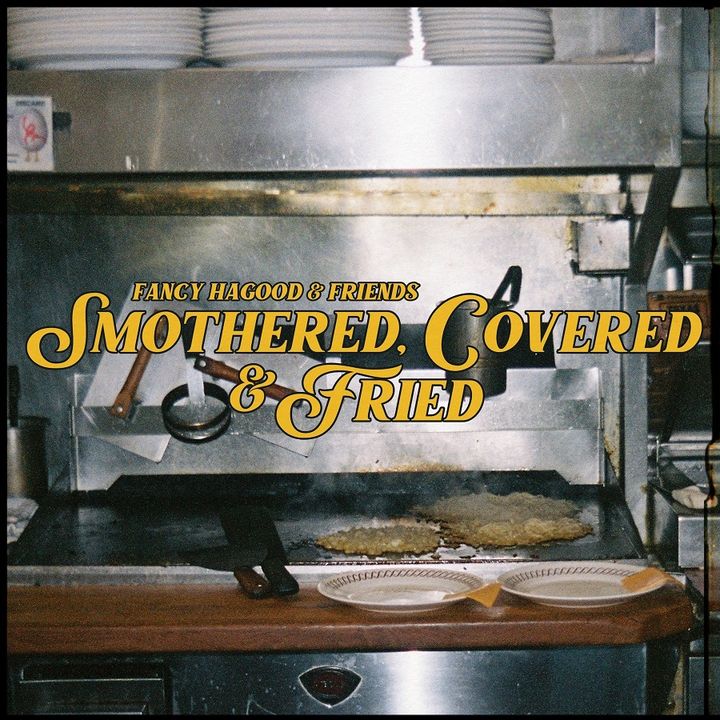 Fancy Hagood -- Smothered, Covered, & Fried