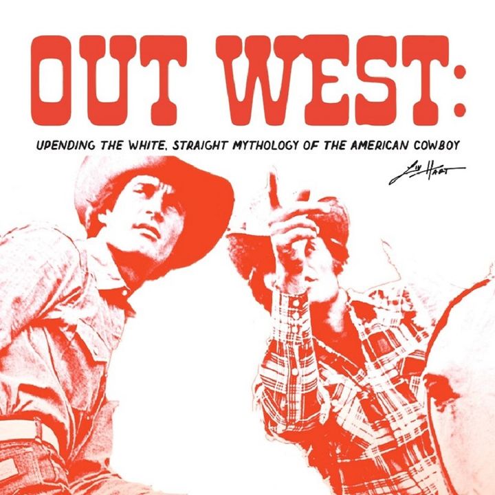Out West: Upending the White, Straight, Mythology of the American Cowboy