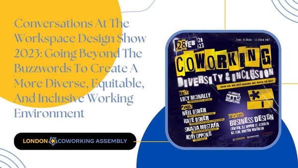 Conversations At The Workspace Design Show 2023: Going Beyond The Buzzwords To Create A More Diverse, Equitable, And Inclusive Working Environment