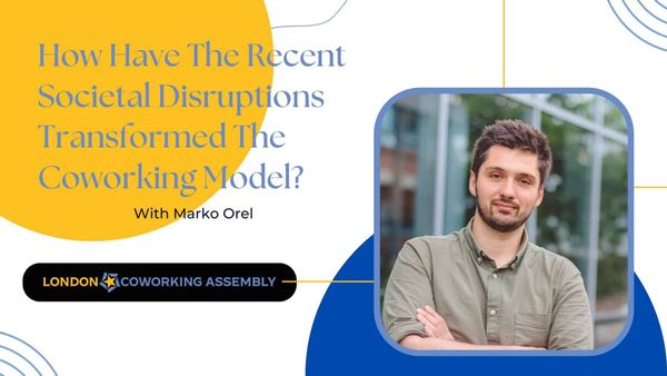 How Have The Recent Societal Disruptions Transformed The Coworking Model?