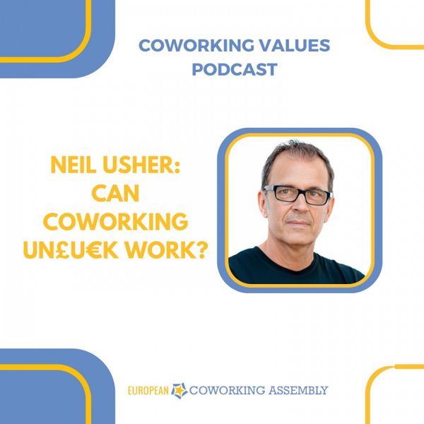 Neil Usher: Can Coworking Un£u€k WORK?