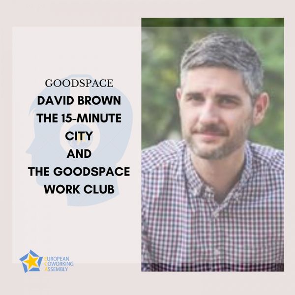 David Brown - The 15-minute City and The Good Space Work Club