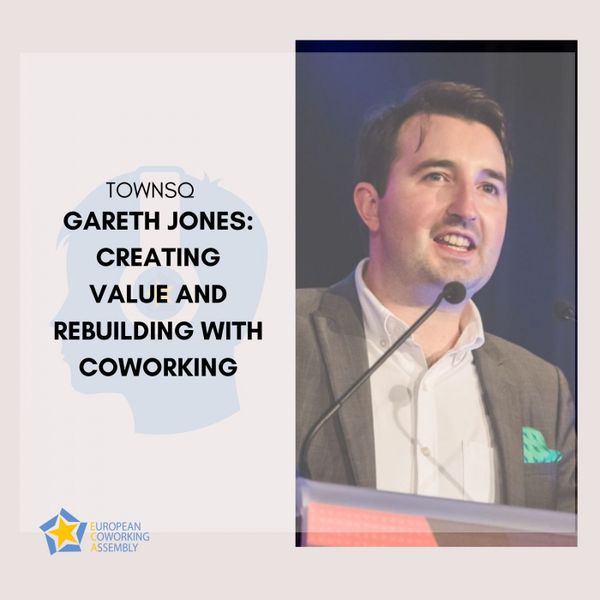 Gareth Jones: Creating Value and Rebuilding with Coworking