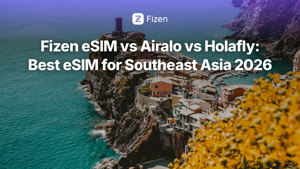 Fizen eSIM vs Airalo vs Holafly: Best eSIM for Southeast Asia Travelers (2026)