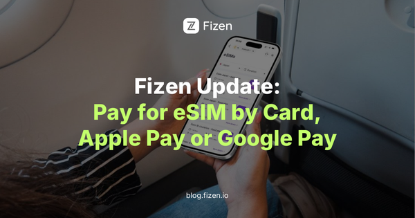 Fizen update: pay for eSIM by card, Apple Pay or Google Pay