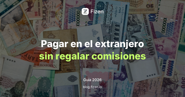 Cómo pagar en el extranjero sin perder dinero en comisiones (guía 2026)