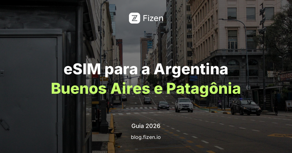 eSIM para a Argentina: Buenos Aires, Patagônia e como pagar por lá (guia do brasileiro 2026)