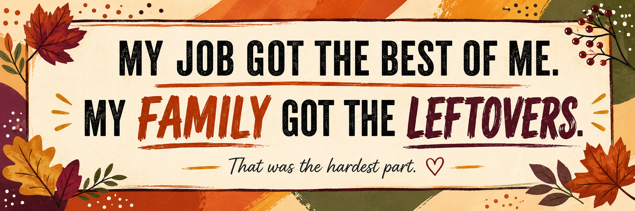 Fall-inspired quote graphic about leaving corporate life and family sacrifice, with warm autumn colors and reflective text about work taking the best of me.